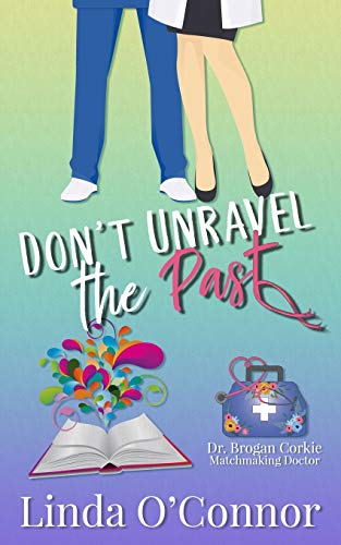 Stock image for Don't Unravel the Past (Dr. Brogan Corkie Matchmaking Doctor Series) for sale by Books Unplugged