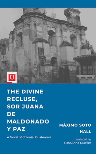 Beispielbild fr The Divine Recluse, Sor Juana de Maldonado y Paz: A Novel of Colonial Guatemala zum Verkauf von SecondSale