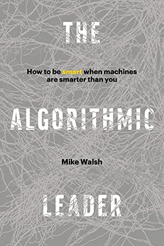 Beispielbild fr The Algorithmic Leader: How to Be Smart When Machines Are Smarter Than You zum Verkauf von Books From California