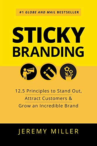 Stock image for Sticky Branding: 12.5 Principles to Stand Out, Attract Customers & Grow an Incredible Brand for sale by BooksRun