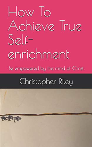 Stock image for How To Achieve True Self-enrichment: Be empowered by the mind of Christ for sale by Lucky's Textbooks