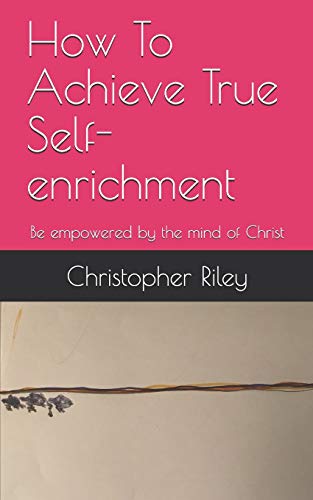 9781989098066: How To Achieve True Self-enrichment: Be empowered by the mind of Christ