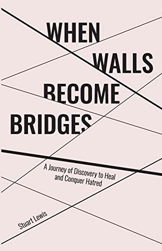 9781989134078: When Walls Become Bridges: A Journey of Discovery to Heal and Conquer Hatred