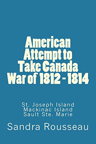 Imagen de archivo de American Attempt to Take Canada War of 1812 - 1814 a la venta por GF Books, Inc.