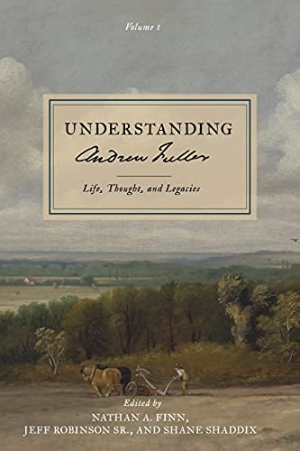 Beispielbild fr Understanding Andrew Fuller: Life, Thought, and Legacies (Volume 1) zum Verkauf von GreatBookPrices