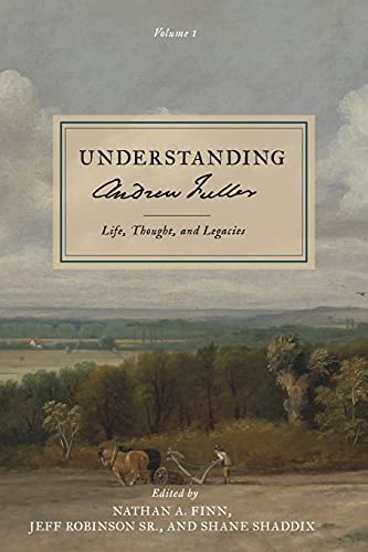 9781989174883: Understanding Andrew Fuller: Life, Thought, and Legacies (Volume 1)
