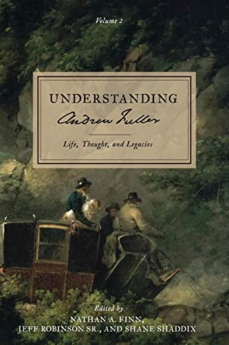 Beispielbild fr Understanding Andrew Fuller: Life, Thought, and Legacies (Volume 2) zum Verkauf von GreatBookPrices