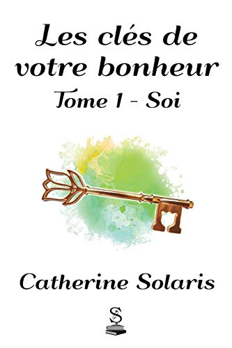 Beispielbild fr Les cls de votre bonheur: Tome 1 - Soi (French Edition) zum Verkauf von GF Books, Inc.