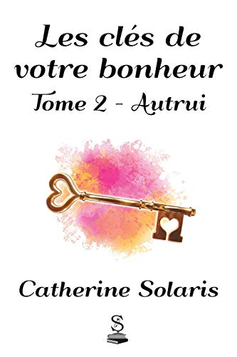 Beispielbild fr Les cls de votre bonheur: Tome 2 - Autrui (French Edition) zum Verkauf von GF Books, Inc.