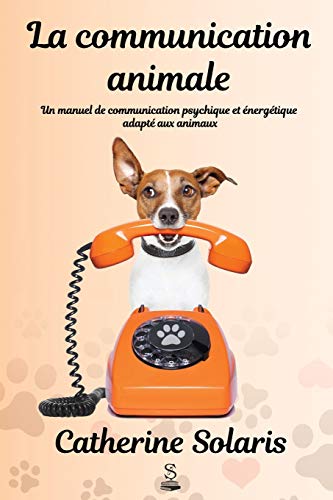 9781989313145: La communication animale: Un manuel de communication psychique et nergtique adapt aux animaux