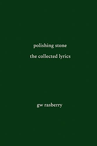 Stock image for Polishing Stone: The Collected Lyrics of GW Rasberry for sale by Lucky's Textbooks