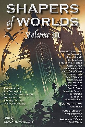 Stock image for Shapers of Worlds Volume III: Science fiction and fantasy by authors featured on the Aurora Award-winning podcast The Worldshapers for sale by GreatBookPrices