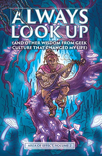 9781989423233: Always Look Up: (and Other Wisdom from Geek Culture that Changed My Life): 2 (Area of Effect)