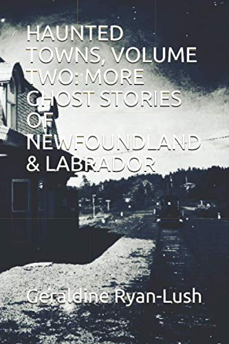 Stock image for Haunted Towns, Volume Two: More Ghost Stories of Newfoundland & Labrador for sale by GreatBookPrices