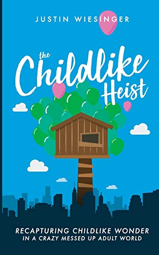 Beispielbild fr The Childlike Heist: Recapturing Childlike Wonder In A Crazy Messed Up Adult World zum Verkauf von Books From California