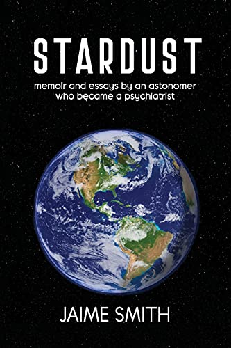 Imagen de archivo de Stardust: memoir and essays by an astronomer who became a psychiatrist a la venta por GF Books, Inc.