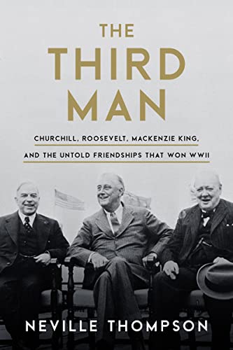 Beispielbild fr The Third Man: Churchill, Roosevelt, MacKenzie King, and the Untold Friendships That Won WWII zum Verkauf von Monster Bookshop
