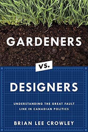Imagen de archivo de Gardeners vs. Designers: Understanding the Great Fault Line in Canadian Politics a la venta por -OnTimeBooks-