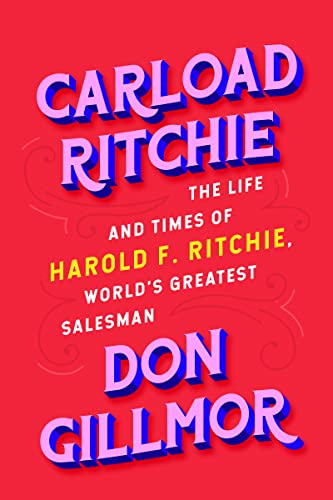 Beispielbild fr Carload Ritchie: The Life and Times of Harold F. Ritchie, World  s Greatest Salesman zum Verkauf von Monster Bookshop