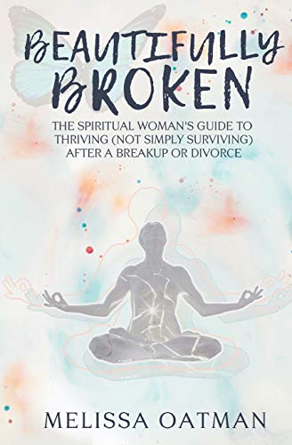 Stock image for Beautifully Broken: The Spiritual Womans Guide to Thriving (not Simply Surviving) After a Breakup or Divorce for sale by KuleliBooks