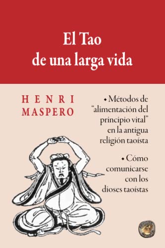 Stock image for El Tao de una larga vida: Mtodos de "alimentacin del principio vital" en la antigua religin taosta. Cmo comunicarse con los dioses taostas (Spanish Edition) for sale by Books Unplugged