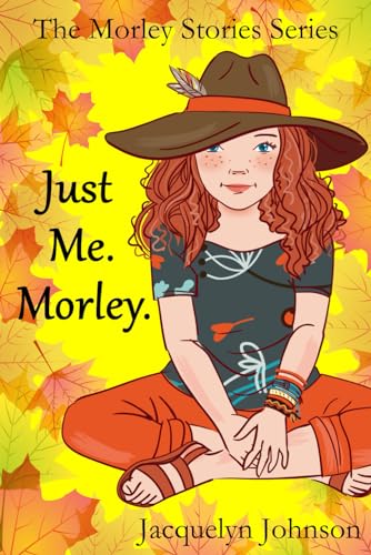 Stock image for Just Me. Morley.: A Coming of Age Book for Girls 10 to 13 (The Morley Stories) for sale by Goodwill of Colorado