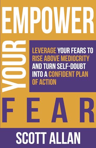 Beispielbild fr Empower Your Fear: Leverage Your Fears to Rise Above Mediocrity and Turn Self-Doubt Into a Confident Plan of Action (The Empowered Guru) zum Verkauf von Better World Books