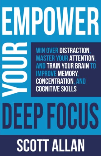 Imagen de archivo de Empower Your Deep Focus: Win Over Distraction, Master Your Attention, and Train Your Brain to Improve Memory, Concentration, and Cognitive Skills (Pathways to Mastery Series) a la venta por BooksRun