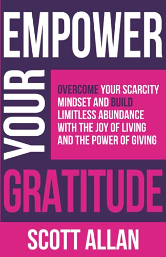 Beispielbild fr Empower Your Gratitude: Overcome Your Scarcity Mindset and Build Limitless Abundance with the Joy of Living and the Power of Giving (Pathways to Mastery Series) zum Verkauf von HPB Inc.
