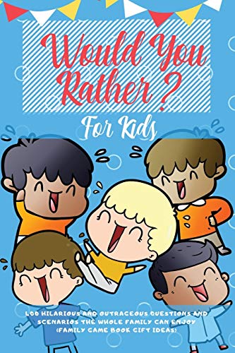 Stock image for Would You Rather For Kids: 400 Hilarious and Outrageous Questions and Scenarios The Whole Family can Enjoy (Family Game Book Gift Ideas) for sale by Books From California