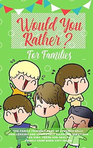 Beispielbild fr Would you Rather: The Family Friendly Book of Stupidly Silly, Challenging and Absolutely Hilarious Questions for Kids, Teens and Adults (Family Game Book Gift Ideas) zum Verkauf von PlumCircle