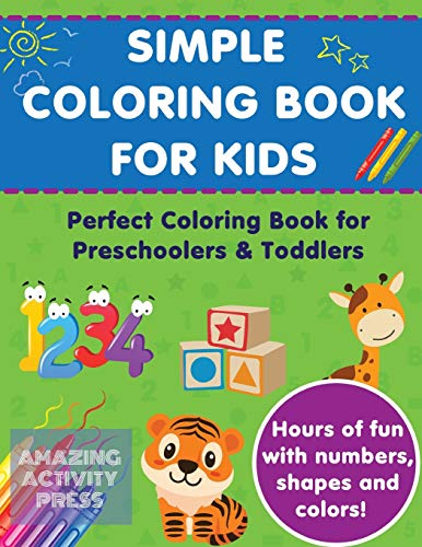 Beispielbild fr Simple Colouring Book For Kids: Perfect Colouring Book for Preschoolers & Toddlers - Hours of Fun With Numbers, Shapes and Colors! zum Verkauf von Books Unplugged