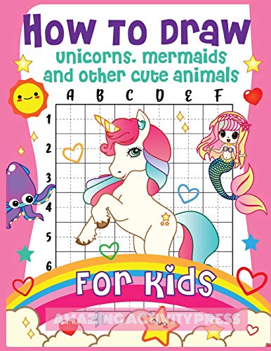 Beispielbild fr How to Draw Unicorns, Mermaids and Other Cute Animals for Kids: The Step by Step Drawing Book for Kids to Learn to Draw Unicorns, Mermaids and Their Magical Friends! (Boys and Girls How to Draw Books) zum Verkauf von Books Unplugged
