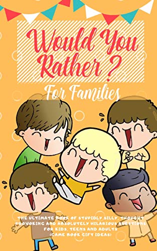Beispielbild fr Would You Rather: The Ultimate Book of Stupidly Silly, Thought Provoking and Absolutely Hilarious Questions for Kids, Teens and Adults ( zum Verkauf von ThriftBooks-Atlanta