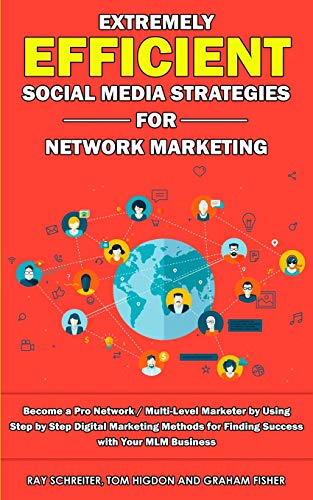 Stock image for Extremely Efficient Social Media Strategies for Network Marketing: Become a Pro Network / Multi-Level Marketer by Using Step by Step Digital Marketing . for Finding Success with Your MLM Business for sale by Books Unplugged