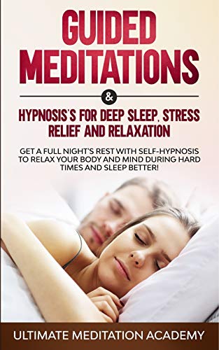 Beispielbild fr Guided Meditations & Hypnosis's for Deep Sleep, Stress Relief and Relaxation: Get a Full Night's Rest with Self-Hypnosis to Relax Your Body and Mind During Hard Times and Sleep Better! zum Verkauf von Lucky's Textbooks