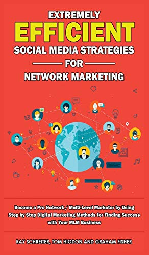 Stock image for Extremely Efficient Social Media Strategies for Network Marketing: Become a Pro Network / Multi-Level Marketer by Using Step by Step Digital Marketing . for Finding Success with Your MLM Business for sale by Lucky's Textbooks
