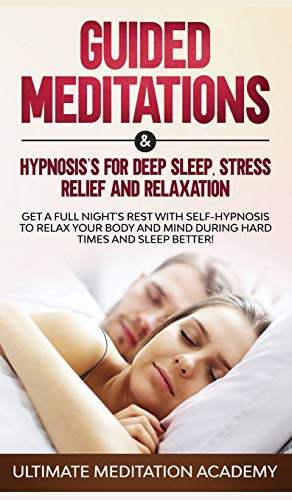 Beispielbild fr Guided Meditations & Hypnosis's for Deep Sleep, Stress Relief and Relaxation: Get a Full Night's Rest with Self-Hypnosis to Relax Your Body and Mind During Hard Times and Sleep Better! zum Verkauf von Lucky's Textbooks