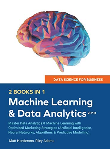 Stock image for Data Science for Business 2019 (2 BOOKS IN 1): Master Data Analytics & Machine Learning with Optimized Marketing Strategies (Artificial Intelligence, Neural Networks, Algorithms & Predictive Modelling for sale by GF Books, Inc.