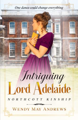 

Intriguing Lord Adelaide: A Proper Regency Romance Adventure (Northcott Kinship)