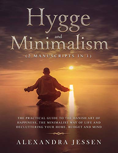 Imagen de archivo de Hygge and Minimalism (2 Manuscripts in 1): The Practical Guide to The Danish Art of Happiness, The Minimalist way of Life and Decluttering your Home, Budget and Mind a la venta por Irish Booksellers