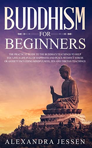 Imagen de archivo de Buddhism for Beginners: The Practical Guide to the Buddha?s Teachings to Help You Live a Life Full of Happiness and Peace without Stress or Anxiety In a la venta por GreatBookPrices