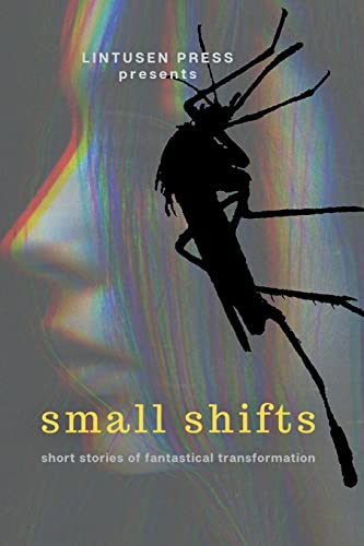Imagen de archivo de Small Shifts: Short Stories of Fantastical Transformation a la venta por PlumCircle