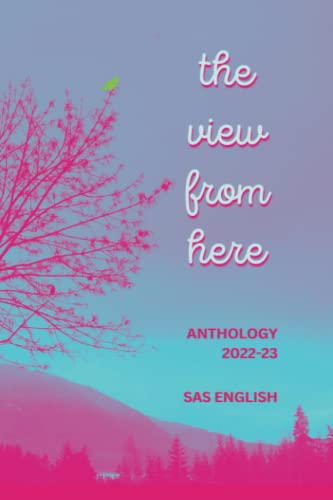 Imagen de archivo de The View From Here: Anthology 2022-23 a la venta por ThriftBooks-Dallas