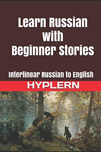 Stock image for Learn Russian with Beginner Stories: Interlinear Russian to English (Learn Russian with Interlinear Stories for Beginners and Advanced Readers) for sale by GF Books, Inc.