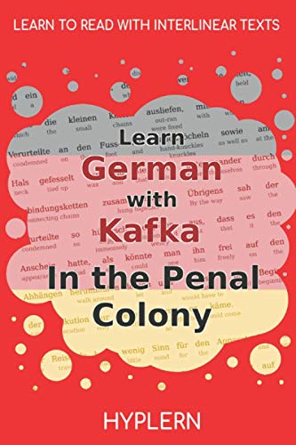 Imagen de archivo de Learn German with Kafka's The Penal Colony: Interlinear German to English (Learn German with Stories and Texts for Beginners and Advanced Readers) a la venta por St Vincent de Paul of Lane County