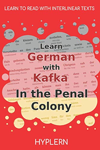 Stock image for Learn German with Kafka's The Penal Colony: Interlinear German to English (Learn German with Stories and Texts for Beginners and Advanced Readers) for sale by St Vincent de Paul of Lane County