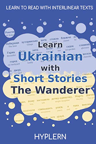 Imagen de archivo de Learn Ukrainian with Short Stories The Wanderer: Interlinear Ukrainian to English (Learn Ukrainian with stories and texts for beginners and advanced students) a la venta por Books Unplugged