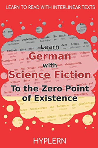 Beispielbild fr Learn German with Science Fiction The Zero Point of Existence: Interlinear German to English (Learn German with Stories and Texts for Beginners and Advanced Readers) zum Verkauf von Book Deals