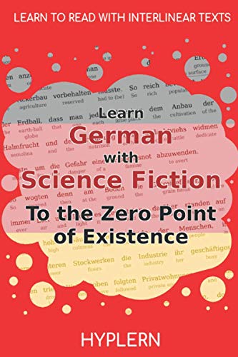 Stock image for Learn German with Science Fiction The Zero Point of Existence: Interlinear German to English (Learn German with Stories and Texts for Beginners and Advanced Readers) for sale by Books Unplugged